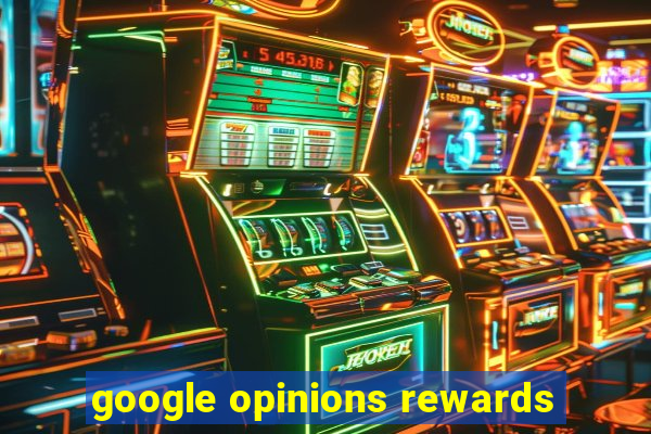 google opinions rewards